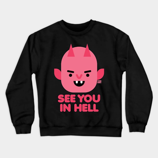 SEE YOU IN HELL Crewneck Sweatshirt by toddgoldmanart